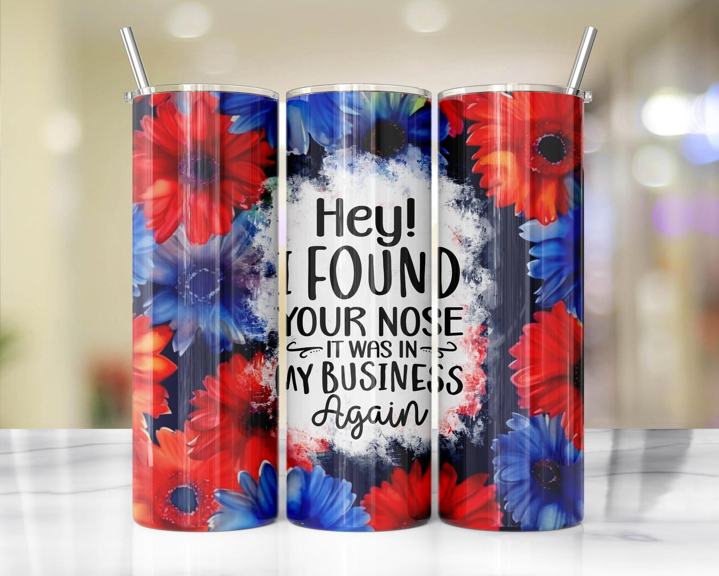 Hey, I Found Your Nose, It was In My Business Again red, white, and blue sassy floral tumbler