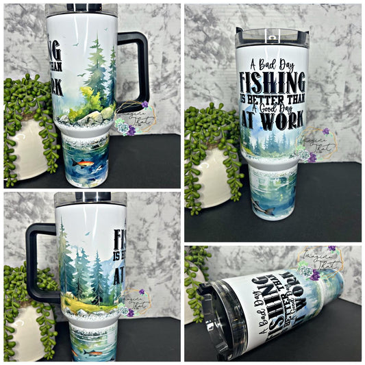 A Bad Day Fishing is Better Than a Good Day at Work 40 oz Thirst Crusher Insulated Tumbler