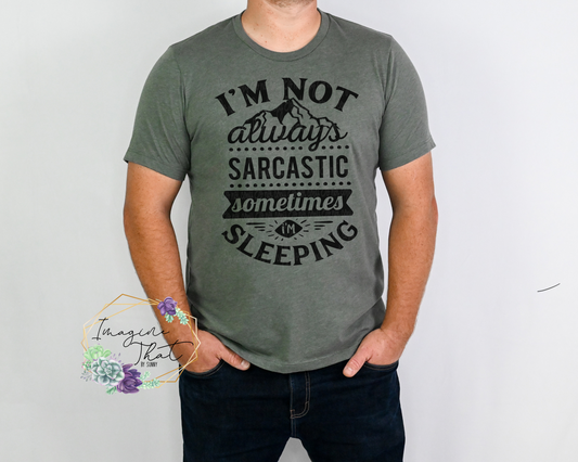 I’m Not Always Sarcastic Snarky Tee